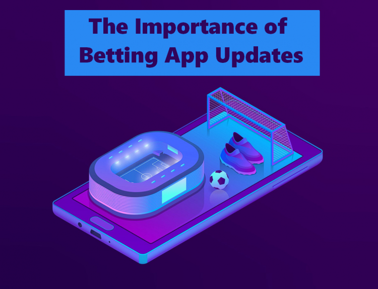 The Importance of Betting App Updates